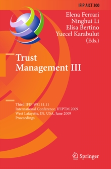 Trust Management III : Third IFIP WG 11.11 International Conference, IFIPTM 2009, West Lafayette, IN, USA, June 15-19, 2009, Proceedings