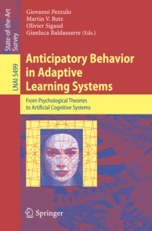 Anticipatory Behavior in Adaptive Learning Systems : From Psychological Theories to Artificial Cognitive Systems