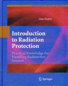 Introduction to Radiation Protection : Practical Knowledge for Handling Radioactive Sources, Hardback Book Introduction to Radiation Protection : Practical Knowledge for Handling Radioactive Sources, Hardback Book