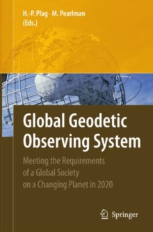 Global Geodetic Observing System : Meeting the Requirements of a Global Society on a Changing Planet in 2020