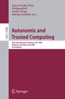 Autonomic and Trusted Computing : 6th International Conference, ATC 2009 Brisbane, Australia, July 7-9, 2009 Proceedings