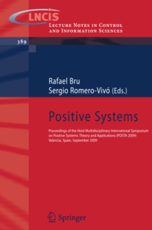 Positive Systems : Proceedings of the third Multidisciplinary International Symposium on Positive Systems: Theory and Applications (POSTA 09) Valencia, Spain, September 2-4, 2009