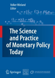 The Science and Practice of Monetary Policy Today : The Deutsche Bank Prize in Financial Economics 2007