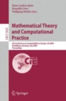 Mathematical Theory and Computational Practice : 5th Conference on Computability in Europe, CiE 2009, Heidelberg, Germany, July 19-24, 2009, Proceedings