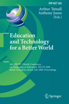 Education and Technology for a Better World : 9th IFIP TC 3 World Conference on Computers in Education, WCCE 2009, Bento Goncalves, Brazil, July 27-31, 2009, Proceedings