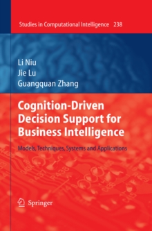 Cognition-Driven Decision Support for Business Intelligence : Models, Techniques, Systems and Applications