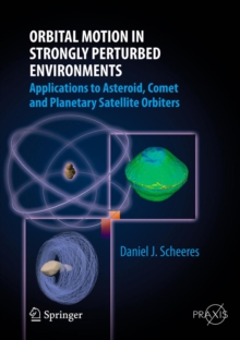 Orbital Motion in Strongly Perturbed Environments : Applications to Asteroid, Comet and Planetary Satellite Orbiters