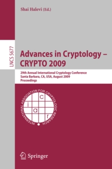 Advances in Cryptology - CRYPTO 2009 : 29th Annual International Cryptology Conference, Santa Barbara, CA, USA, August 16-20, 2009, Proceedings