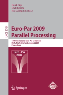 Euro-Par 2009 - Parallel Processing : 15th International Euro-Par Conference, Delft, The Netherlands, August 25-28, 2009, Proceedings