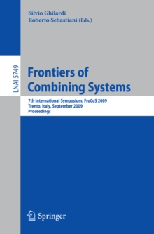 Frontiers of Combining Systems : 7th International Symposium, FroCoS 2009, Trento, Italy, September 16-18, 2009, Proceedings