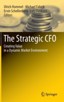 The Strategic CFO : Creating Value in a Dynamic Market Environment, Hardback Book The Strategic CFO : Creating Value in a Dynamic Market Environment, Hardback Book
