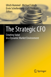 The Strategic CFO : Creating Value in a Dynamic Market Environment