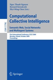 Computational Collective Intelligence. Semantic Web, Social Networks and Multiagent Systems : First International Conference, ICCCI 2009, Wroclaw, Poland, October 5-7, 2009, Proceedings