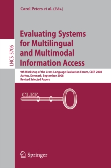 Evaluating Systems for Multilingual and Multimodal Information Access : 9th Workshop of the Cross-Language Evaluation Forum, CLEF 2008, Aarhus, Denmark, September 17-19, 2008, Revised Selected Papers