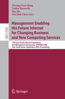 Management Enabling the Future Internet for Changing Business and New Computing Services : 12th Asia-Pacific Network Operations and Management Symposium, APNOMS 2009 Jeju, South Korea, September 23-25