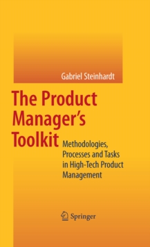 The Product Manager's Toolkit : Methodologies, Processes and Tasks in High-Tech Product Management