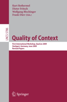 Quality of Context : First International Workshop, QuaCon 2009, Stuttgart, Germany, June 25-26, 2009. Revised Papers