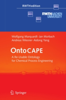 OntoCAPE : A Re-Usable Ontology for Chemical Process Engineering