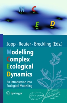 Modelling Complex Ecological Dynamics : An Introduction into Ecological Modelling for Students, Teachers & Scientists