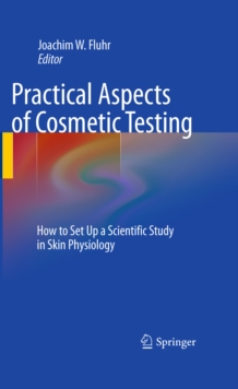 Practical Aspects of Cosmetic Testing : How to Set up a Scientific Study in Skin Physiology