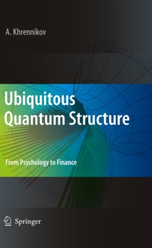 Ubiquitous Quantum Structure : From Psychology to Finance