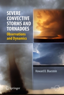 Severe Convective Storms and Tornadoes : Observations and Dynamics