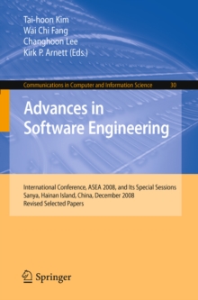 Advances in Software Engineering : International Conference, ASEA 2008, and Its Special Sessions, Sanya, Hainan Island, China, December 13-15, 2008. Revised Selected Papers