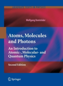 Atoms, Molecules and Photons : An Introduction to Atomic-, Molecular- and Quantum Physics, Hardback Book Atoms, Molecules and Photons : An Introduction to Atomic-, Molecular- and Quantum Physics, Hardback Book