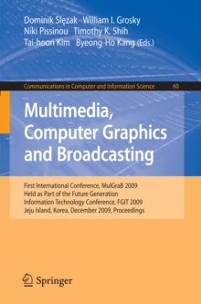 Multimedia, Computer Graphics and Broadcasting : First International Conference, MulGraB 2009, Held as Part of the Furture Generation Information Technology Conference, FGIT 2009, Jeju Island, Korea,