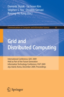 Grid and Distributed Computing : International Conference, GDC 2009, Held as Part of the Future Generation Information Technology Conferences, FGIT 2009, Jeju Island, Korea, December 10-12, 2009, Proc