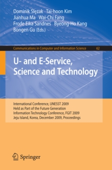 U- and E-Service, Science and Technology : International Conference, UNESST 2009, Held as Part of the Future Generation Information Technology Conference, FGIT 2009, Jeju Island, Korea, December 10-12