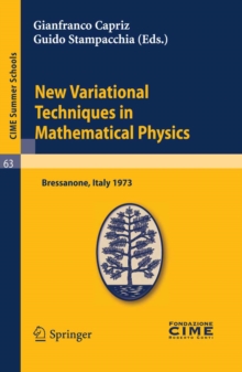 New Variational Techniques in Mathematical Physics : Lectures given at a Summer School of the Centro Internazionale Matematico Estivo (C.I.M.E.) held in Bressanone (Bolzano), Italy, June 17-26, 1973