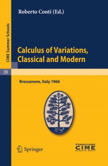 Calculus of Variations, Classical and Modern : Lectures given at a Summer School of the Centro Internazionale Matematico Estivo (C.I.M.E.) held in Bressanone (Bolzano), Italy, June 10-18, 1966