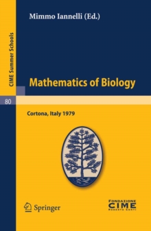 Mathematics of Biology : Lectures given at a Summer School of the Centro Internazionale Matematico Estivo (C.I.M.E.) held in Cortona (Arezzo), Italy, June 18-30, 1979