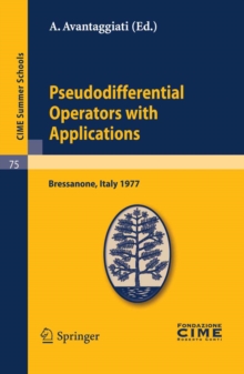 Pseudodifferential Operators with Applications : Lectures given at a Summer School of the Centro Internazionale Matematico Estivo (C.I.M.E.) held in Bressanone (Bolzano), Italy, June 16-24, 1977