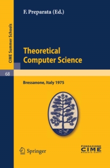 Theoretical Computer Sciences : Lectures given at a Summer School of the Centro Internazionale Matematico Estivo (C.I.M.E.) held in Bressanone (Bolzano), Italy, June 9-17, 1975