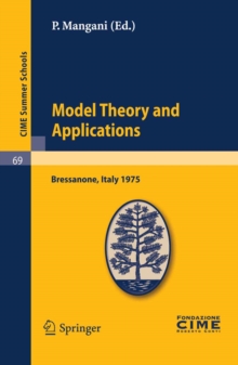 Model Theory and Applications : Lectures given at a Summer School of the Centro Internazionale Matematico Estivo (C.I.M.E.) held in Bressanone (Bolzano), Italy, June 20-28, 1975