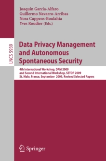 Data Privacy Management and Autonomous Spontaneous Security : 4th International Workshop, DPM 2009 and Second International Workshop, SETOP 2009, St. Malo, France, September 24-25, 2009, Revised Selec