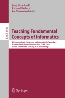 Teaching Fundamental Concepts of Informatics : 4th International Conference on Informatics in Secondary Schools - Evolution and Perspectives, ISSEP 2010, Zurich, Switzerland, January 13-15, 2010, Proc