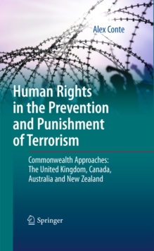 Human Rights in the Prevention and Punishment of Terrorism : Commonwealth Approaches: The United Kingdom, Canada, Australia and New Zealand