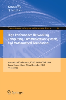 High Performance Networking, Computing, Communication Systems, and Mathematical Foundations : International Conferences, ICHCC 2009-ICTMF 2009, Sanya, Hainan Island, China, December 13-14, 2009. Proce