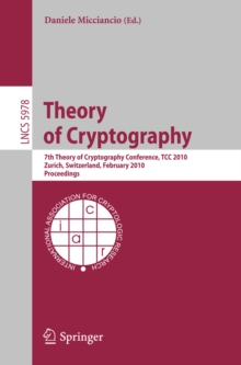 Theory of Cryptography : 7th Theory of Cryptography Conference, TCC 2010, Zurich, Switzerland, February 9-11, 2010, Proceedings