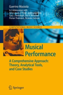 Musical Performance : A Comprehensive Approach: Theory, Analytical Tools, and Case Studies, Hardback Book Musical Performance : A Comprehensive Approach: Theory, Analytical Tools, and Case Studies, Hardback Book