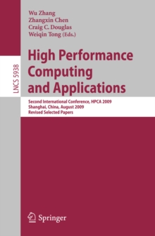 High Performance Computing and Applications : Second International Conference, HPCA 2009, Shanghai, China, August 10-12, 2009, Revised Selected Papers