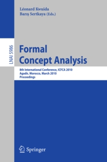 Formal Concept Analysis : 8th International Conference, ICFCA 2010, Agadir, Morocco, March 15-18, 2010, Procedings