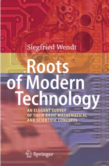 Roots of Modern Technology : An Elegant Survey of the Basic Mathematical and Scientific Concepts