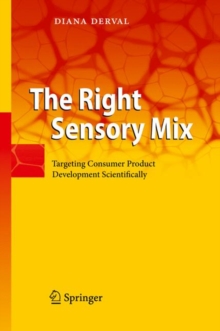 The Right Sensory Mix : Targeting Consumer Product Development Scientifically, Hardback Book The Right Sensory Mix : Targeting Consumer Product Development Scientifically, Hardback Book