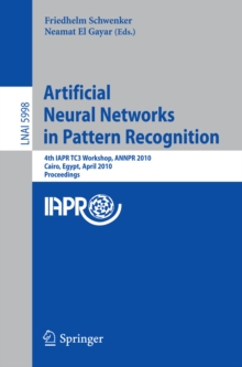 Artificial Neural Networks in Pattern Recognition : 4th IAPR TC3 Workshop, ANNPR 2010, Cairo, Egypt, April 11-13, 2010, Proceedings