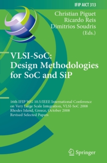 VLSI-SoC: Design Methodologies for SoC and SiP : 16th IFIP WG 10.5/IEEE International Conference on Very Large Scale Integration, VLSI-SoC 2008, Rhodes Island, Greece, October 13-15, 2008, Revised Sel