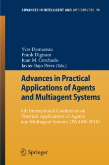 Advances in Practical Applications of Agents and Multiagent Systems : 8th International Conference on Practical Applications of Agents and Multiagent Systems (PAAMS'10)